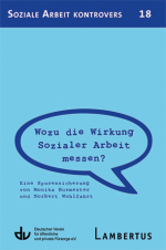 Wozu die Wirkung Sozialer Arbeit messen? Eine Spurensicherung von Monika Burmester und Norbert Wohlfahrt