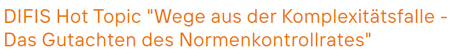 Schriftzug in orange DIFIS Hot Topic "Wege aus der Komplexitätsfalle - Das Gutachten des Normenkontrollrates" –